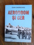 Aerodrom si cer - Ioan Chereches, aviatie / R3P5F, Alta editura