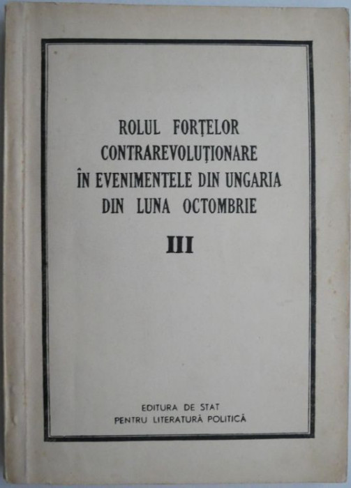 Rolul fortelor contrarevolutionare in evenimentele din Ungaria din luna octombrie III