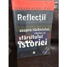 REFLECTII ASUPRA RAZBOIULUI, RAULUI SI SFARSITULUI ISTORIEI - BERNARD HENRI LEVY