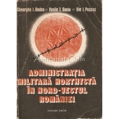 Administratia Militara Horthysta In Nord-Vestul Romaniei - Gheorghe I. Bodea