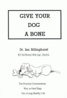 Give Your Dog a Bone: The Practical Commonsense Way to Feed Dogs for a Long Healthy Life foto