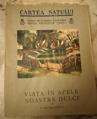 VIATA IN APELE NOASTRE DULCI - V. Grimalschi - Fundatia Culturala, 1938 foto