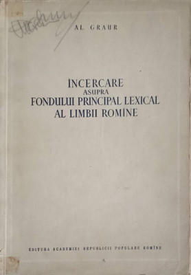 INCERCARE ASUPRA FONDULUI PRINCIPAL LEXICAL AL LIMBII ROMANE-ALEXANDRU GRAUR-239700 foto