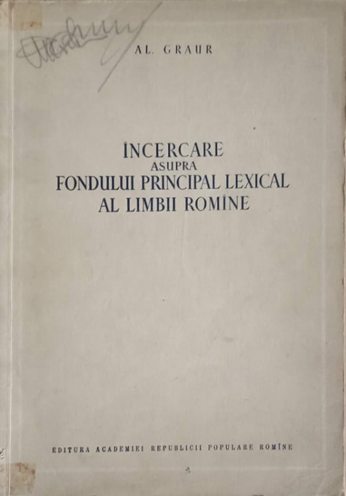 INCERCARE ASUPRA FONDULUI PRINCIPAL LEXICAL AL LIMBII ROMANE-ALEXANDRU GRAUR-239700