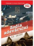 Zodia adevărului : o istorie &quot;cu cheie&quot; a Securităţii din 1947 p&acirc;nă &icirc;n 1989 scrisă de un ofiţer de contraspionaj