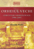 Cumpara ieftin Orheiul Vechi. Cercetari Arheologice 1996-2001 - Gheorghe Postica