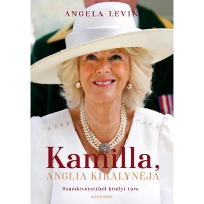 Kamilla, Anglia kir&amp;aacute;lyn&amp;eacute;ja - Sz&amp;aacute;mkivetettből kir&amp;aacute;lyi t&amp;aacute;rs - Angela Levin foto
