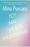 Tot mai multa splendoare. Poeme - Alina Purcaru