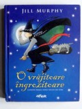 O vrajitoare ingrozitoare - Jill Murphy