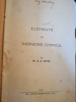 Elemente de inginerie chimica, dr G.C. Suciu, 1946, Tip. Cartea Romaneasca Cluj foto