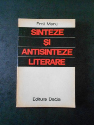 EMIL MANU - SINTEZE SI ANTISINTEZE LITERARE foto