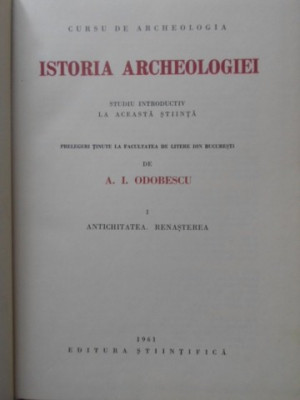 ISTORIA ARCHEOLOGIEI VOL.1 ANTICHITATEA. RENASTEREA-A.I. ODOBESCU foto