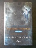 CASSANDRA CLARE - STAPANUL UMBRELOR * UNELTIRI INTUNECATE