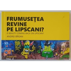 FRUMUSETEA REVINE PE LIPSCANI ? IS BEAUTY COMING BACK ON LIPSCANI ? , ALBUM DE FOTOGRAFIE CU TEXT IN ROMANA SI ENGLEZA de ANDREI BIRSAN , 2017