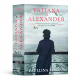 Tatiana si Alexander. Continuarea bestsellerului Calaretul de arama - Paullina Simons