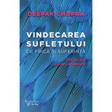 Vindecarea sufletului de frică și suferință &ndash; Deepak Chopra