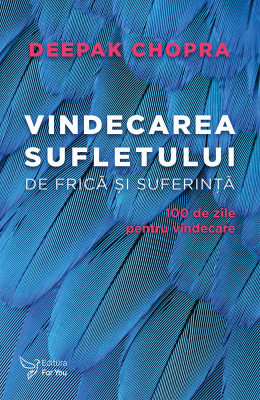 Vindecarea sufletului de frică și suferință &amp;ndash; Deepak Chopra foto