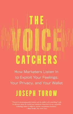 The Voice Catchers: How Marketers Listen in to Exploit Your Feelings, Your Privacy, and Your Wallet foto