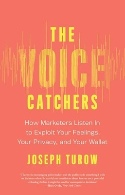 The Voice Catchers: How Marketers Listen in to Exploit Your Feelings, Your Privacy, and Your Wallet foto