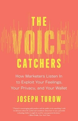 The Voice Catchers: How Marketers Listen in to Exploit Your Feelings, Your Privacy, and Your Wallet foto