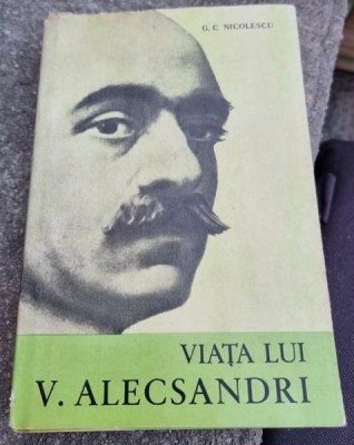 G. C. Nicolescu - Viata lui V. Alecsandri foto
