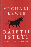 Carte Michael Lewis Baietii Isteti Asalt pe Wall Street 2015 Romana Cartonata Stare Buna Coperta Cartonata Limba Romana