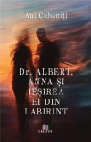 Dr. Albert, Anna și ieșirea ei din labirint - Paperback brosat - Ani Cubaniți - Creator