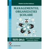 Managementul organizatiei scolare. Teste grila pentru evaluarea si formarea competentelor didactice - Vladimir Aurelian Enachescu