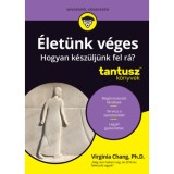 &Eacute;let&uuml;nk v&eacute;ges - Hogyan k&eacute;sz&uuml;lj&uuml;nk fel r&aacute;? - Tantusz k&ouml;nyvek - Virginia Chang