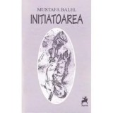 Cumpara ieftin Initiatoarea/Mustafa Balel
