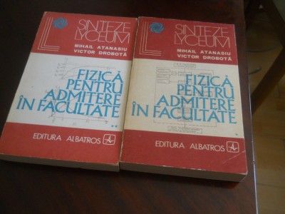 FIZICA PENTRU ADMITERE IN FACULTATE - ATANASIU, DROBOTA, VOL 1, 2 foto