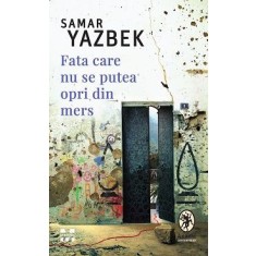 Fata care nu se putea opri din mers &ndash; Samar Yazbek