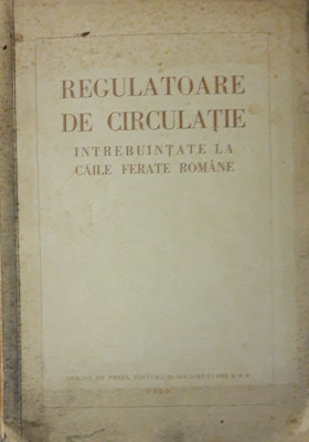 CARTE ~ REGULATOARE DE CIRCULATIE INTREBUINTATE LA CAILE FERATE ROMANE ( 1950) foto