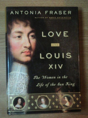 LOVE AND LOUIS XIV . THE WOMEN IN THE LIFE OF THE SUN KING de ANTONIA FRASER , 2006 foto