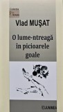 Cumpara ieftin O lume-ntreaga in picioarele goale - Vlad Musat - Poezie - 2022 - 86 pagini - Brosata