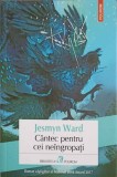 CANTEC PENTRU CEI NEINGROPATI-JESMYN WARD-272646