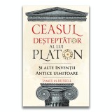 Ceasul desteptator al lui Platon si alte inventii antice uimitoare