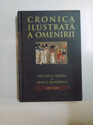 CRONICA ILUSTRATA A OMENIRII DIN EVUL MEDIU IN EPOCA MODERNA 1204-1648 , VOL 6 , 2011 * PREZINTA HALOURI DE APA foto