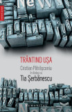 Tr&acirc;ntind ușa - Paperback brosat - Cristian Pătrăşconiu, Tia Şerbănescu - Humanitas