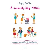 A szem&eacute;lyis&eacute;g titkai - Csal&aacute;d, nevel&eacute;s, &ouml;n&eacute;rt&eacute;kel&eacute;s - Bagdy Emőke