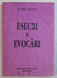 ESEURI SI EVOCARI , VOLUMUL I de AUREL CIULEI , 2000 *DEDICATIE