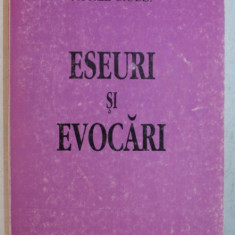 ESEURI SI EVOCARI , VOLUMUL I de AUREL CIULEI , 2000 *DEDICATIE