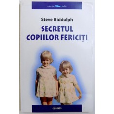 SECRETUL COPIILOR FERICITI de STEVE BIDDULPH , 2005