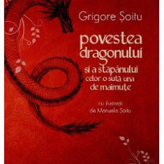 Povestea dragonului si a stapanului celor o suta una de maimute - Grigore Soitu