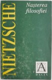 Nasterea filosofiei in epoca tragediei grecesti &ndash; Friedrich Nietzsche