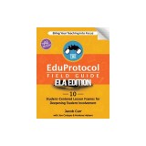 The EduProtocol Field Guide ELA Edition: 10 Student-Centered Lesson Frames for Deepening Student Involvement