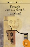 Ecuatia care n-a putut fi rezolvata (pdf) - LibHumanitas