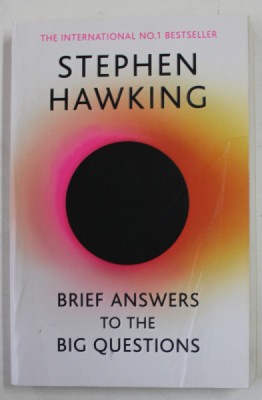 BRIEF ANSWERS TO THE BIG QUESTIONS by STEPHEN HAWKING , 2018 , PREZINTA HALOURI DE APA foto