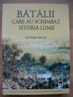 GEOFFREY REGAN - BATALII CARE AU SCHIMBAT ISTORIA LUMII - 2004 foto