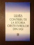 I. Kara - Contribuții la istorii obștii evreilor din Iași (cuv&acirc;nt &icirc;nainte de prof. Mihail M. Cernea)
